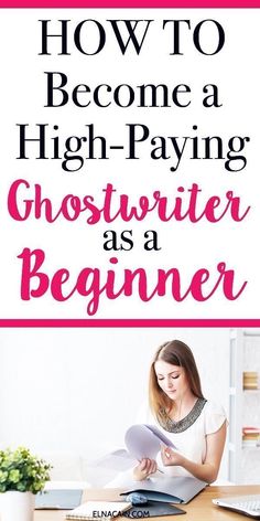 a woman sitting at a desk reading a book with the title how to become a high paying ghostwriter as a beginner