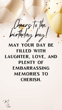 balloons and confetti with the words cheers to the birthday boy may your day be filled with laughter, love, and plenty of embrasing memories to cherish