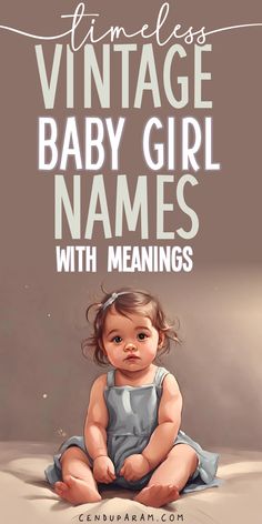 adorable baby girl in blue dress and title timeless vintage baby girl names with meanings Old Baby Names Vintage, O Girl Names, Old English Baby Names, Old Names Vintage Girl, Unique Baby Girl Names List, Classy Baby Names, Girl Names That Start With A