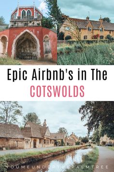 two photos with the words epic airbn's in the cotswolds