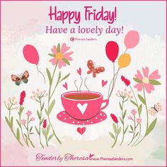 a pink coffee cup surrounded by flowers and butterflies with the words happy friday have a lovely day