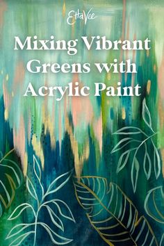 a painting with the words mixing vibrant greens with acrylic paint in front of it