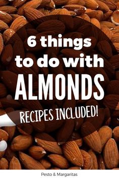 almonds with the words 6 things to do with almonds