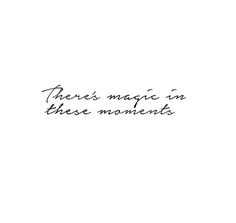 there's magic in these moments handwritten on white paper with black ink,