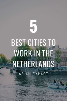 boats in the water with text overlay that reads 5 best cities to work in the netherlands as an expact