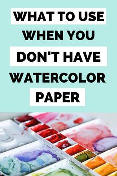 the words what to use when you don't have watercolor paper