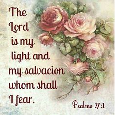 the lord is my light and my salvation whom shall i fear bible verse with roses