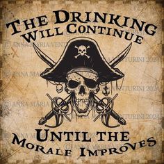 a sign with a pirate skull and two crossed swords on it that says, the drinking will continue until the more i improve