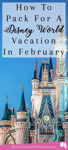 the castle with text overlaying how to pack for a disney world vacation in february