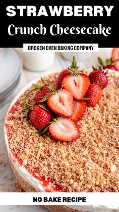 a cake with strawberries on top and the words, no bake strawberry crunch cheesecake