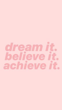 the words dream it, believe it, achieve it are in pink against a light pink background