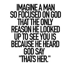 a black and white photo with the words imagine a man so focused on god that the only reason he looked up to see you is because he heard god