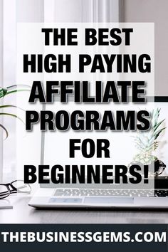 a laptop computer sitting on top of a desk with text overlay that reads the best high paying affiliate programs for beginners