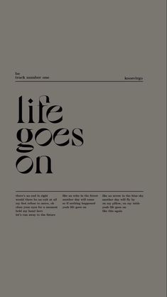 an advertisement with the words'life goes on'in black and white, against a gray background