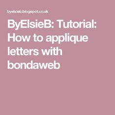 the words bye elseb tutor how to applique letters with bondaweb