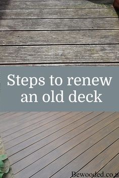 steps to renewal an old deck with text overlay that reads steps to renewal an old deck