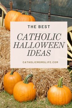 pumpkins sitting in hay with the words, the best catholic halloween ideas on it