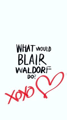 a red heart with the words what would blair waldor do?