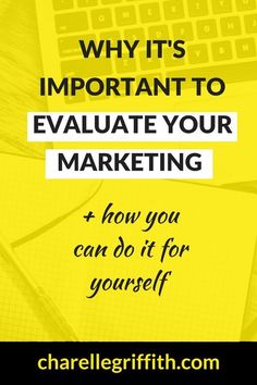 a yellow background with the words why it's important to evaluate your marketing