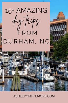 boats are docked in the harbor with text overlay reading 15 amazing day trips from durham, nc