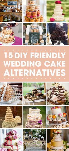 a collage of cakes and desserts with the words 15 diy friendly wedding cake alternatives