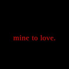 the word mine to love written in red on a black background