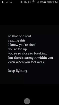 the text on the phone reads, to that one soul reading this i know you're tired you're so close to breaking but there's strength within you even when you