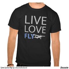 Live Love Fly Tee Shirt Great message to let the world know you live & love to fly. Fantastic gifts for pilots, aviation buffs, air show lovers, student pilots, flight instructors, etc. Looks great on many different products and colors of tees.#fly #flying #aviation #airplane #live #love #forsale #shirt #piotshirt More aviation items in my store - http://www.zazzle.com/clearedtoland Pilot Gift Ideas, Design Tshirt Ideas, Graphic Design Tshirt, Marching Band Gift, Pilot Design, Band Gifts, Pilot Wife, Student Pilot