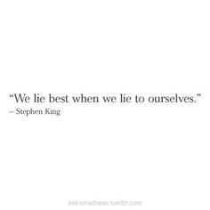 a quote from stephen king that says, we're best when lie to ourselves