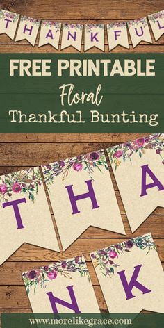 the free printable banner for thanksgiving bunting is shown on a wooden table with flowers