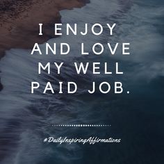 the words i enjoy and love my well paid job are shown above an image of waves