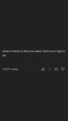 a black background with white text that reads, when it starts to feel sided, that's your sign to go