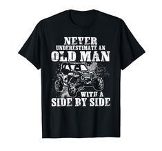 PRICES MAY VARY. Lightweight, Classic fit, Double-needle sleeve and bottom hem Atv Riding Shirt Ideas, Welder Shirts Funny, Side By Side Atv Shirts, Funny Utv Shirts, Biker Style T-shirt With Sublimation Print For Biker Events, Riding Shirts, Never Underestimate, Old Men, Old Man