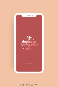 ‘My Dog Is My Happy Ever After’ Dog Mom Quote Digital Wallpaper on a phone with a dark pink background Quotes Screensaver, Dog Love Quotes, Turner And Hooch, Designer Dog Accessories, Mom Quote