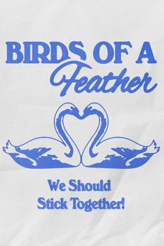 a white bag with blue lettering on it that says birds of a featherer we should stick together