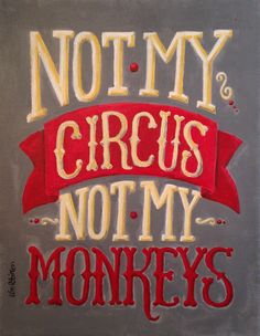 the words notmy circus, not my monkeys are painted on a gray background with red and yellow lettering