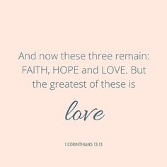 a pink background with the words, and now these three remain faith hope and love but the greatest of these is love