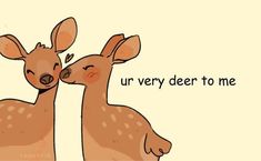 two deers are kissing each other with the caption'ur very deer to me '