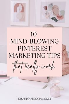 a woman sitting at a desk with the words 10 mind blowing pinterest marketing tips that really work