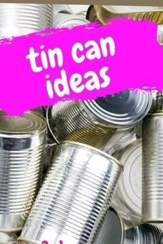 tin cans with the words tin can ideas on them