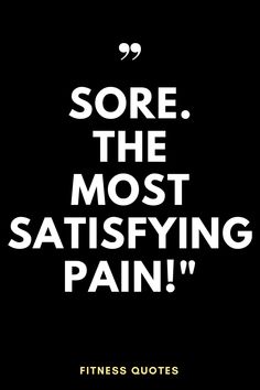 Sore. The most satisfying pain!" | Fitness Quotes | Inspirational Quotes | Fitness Inspiration | Fitness Motivation Sore Quotes, Inspirational Quotes Fitness, Muscle Quotes, Trainer Quotes, Gym Motivation Quotes Women, Abs Quotes, Fitness Encouragement, Pilates Quotes, Fitness Quote