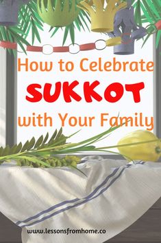 the words how to celebrate sukoot with your family are displayed in front of a window