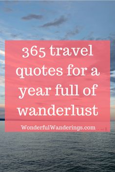 the ocean with text that reads,'65 travel quotes for a year full of wanderlus