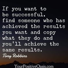 a quote that says if you want to be successful, find someone who has achieved the results