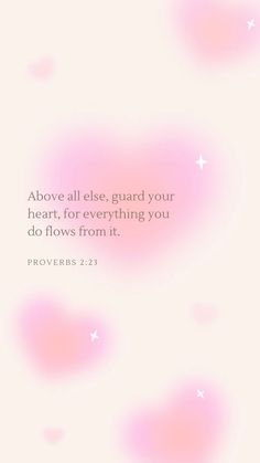 a pink background with the words above all else guard your heart, for everything you do flows from it