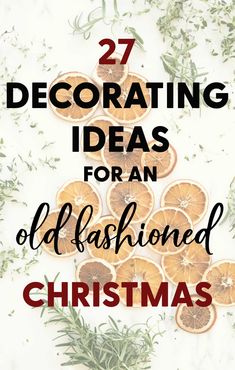 oranges and rosemary with the words 27 decorating ideas for an old fashioned christmas