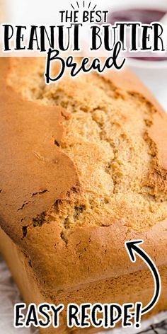 a loaf of bread sitting on top of a cooling rack with the words, the best peanut butter bread easy recipe