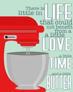 a red mixer with the words life that could not be from a little love time and a little butter