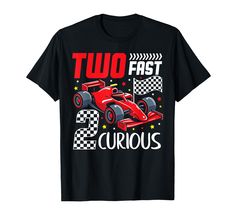 a black t - shirt with a red race car on it that says two fast and curious