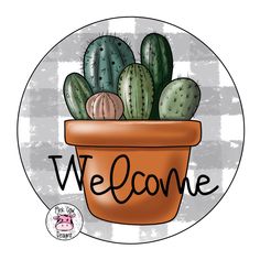 a potted cactus with the word welcome on it